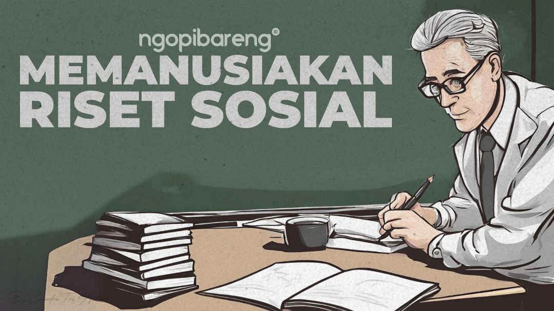 Memanusiakan Riset Sosial (16) oleh Himawan Bayu Patriadi, PhD.,  Dosen Hubungan Internasional, Universitas Jember. (Ilustrasi: Chandra Tri Antomo/Ngopibareng.id)