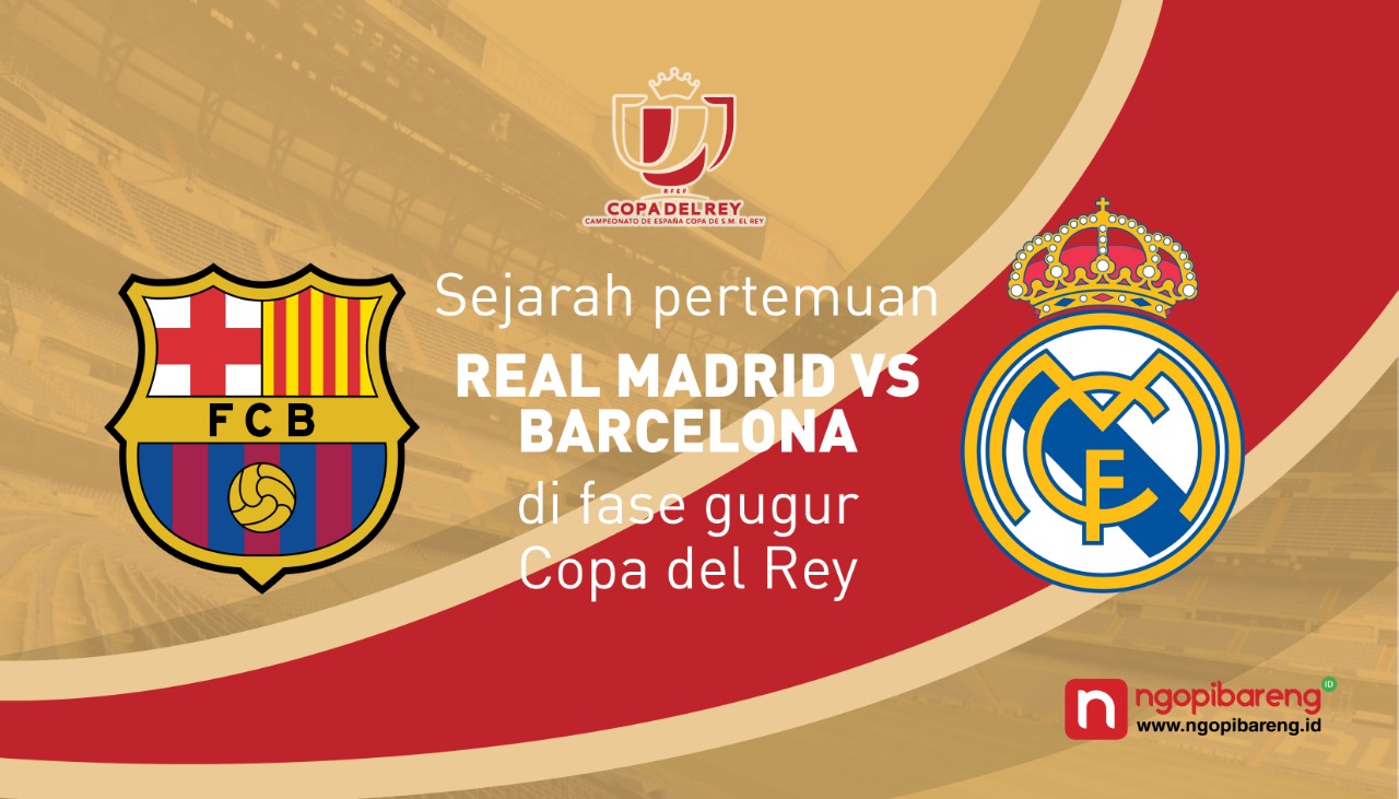 Duel El Clasico di leg pertama semifinal Copa del Rey, Kamis 7 Februari 2019 akan menjadi pertemuan ke-35 bagi kedua tim. (Design by: Vidhi/ngopibareng)