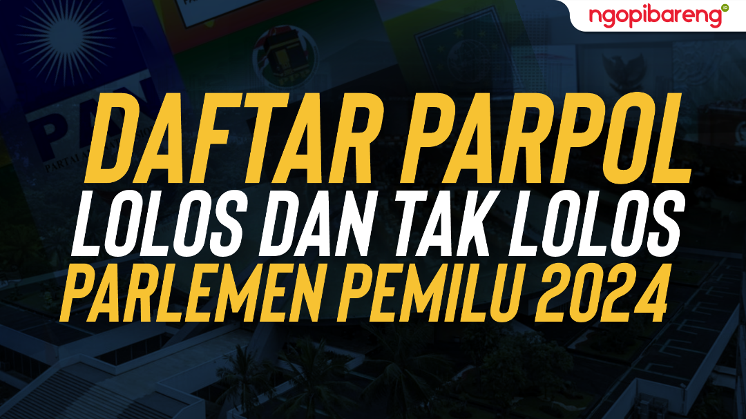 Daftar parpol lolos dan tak lolos parlemen Pemilu 2024. (Ilustrasi: Chandra Tri Antomo/Ngopibareng.id)